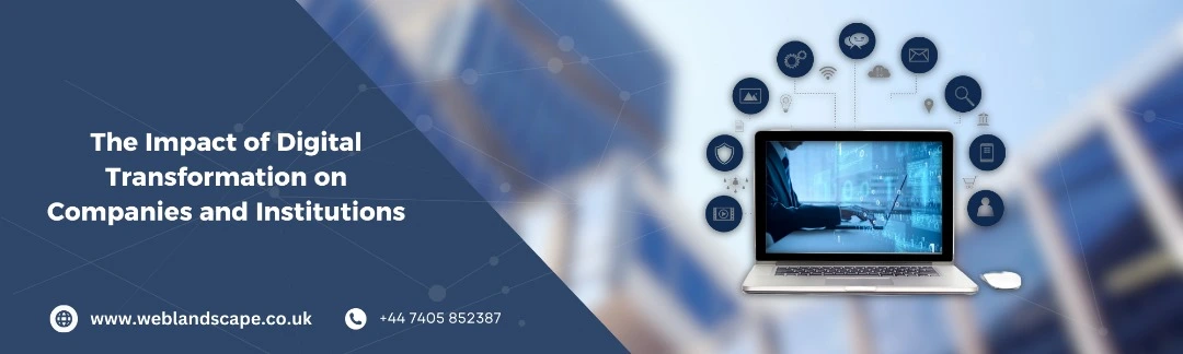 The Impact of Digital Transformation on Companies and Institutions